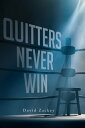 Quitters Never Win【電子書籍】 Jason David Zackey