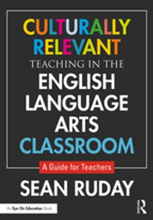 Culturally Relevant Teaching in the English Language Arts Classroom A Guide for Teachers