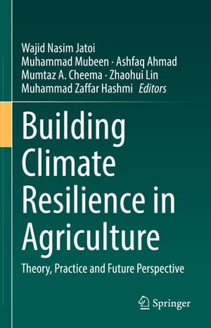 Building Climate Resilience in Agriculture Theory, Practice and Future Perspective【電子書籍】