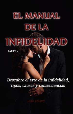 Descubre el arte de la infidelidad, tipos, causas y consecuencias - Parte 1 - El manual de la infidelidad El manual de la infidelidad, #1