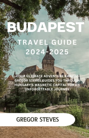 ŷKoboŻҽҥȥ㤨Budapest Travel Guide 2024-2025 Your Ultimate Adventure Awaits! Gregor Steves Guides You Through Hungary's Magnetic Capital for an Unforgettable JourneyŻҽҡ[ Gregor Steves ]פβǤʤ306ߤˤʤޤ