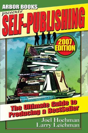 Self-Publishing: A 'Soup to Nuts' Guide to Produ