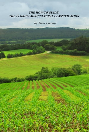 How-To Guide: The Florida Agricultural Classification【電子書籍】[ Jamie Conway ]