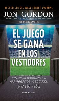 El juego se gana en los vestidores 7 cualidades para crear un equipo triunfador en los negocios, deportes y en la vida【電子書籍】[ Jon Gordon ]