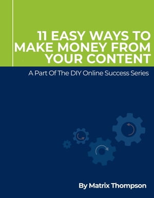 11 Easy Ways To Make Money From Your ContentŻҽҡ[ Matrix Thompson ]