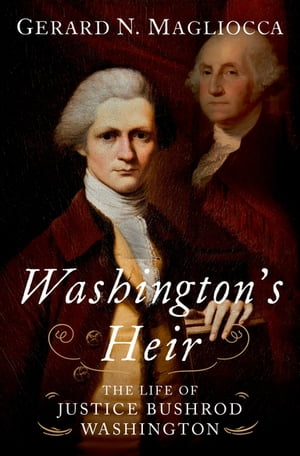 Washington's Heir The Life of Justice Bushrod Washington【電子書籍】[ Gerard N. Magliocca ]
