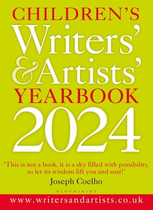 Children 039 s Writers 039 Artists 039 Yearbook 2024 The best advice on writing and publishing for children【電子書籍】 Bloomsbury Publishing