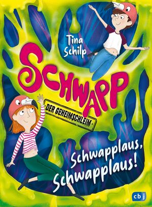 Schwapp, der Geheimschleim ? Schwapplaus, Schwapplaus! Fortsetzung der schleimigsten Kinderbuchreihe aller Zeiten! Ab 8 Jahren