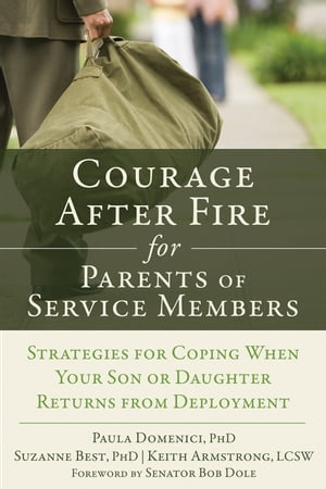 Courage After Fire for Parents of Service Members Strategies for Coping When Your Son or Daughter Returns from Deployment