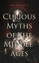 Curious Myths of the Middle Ages Folk Tales Legends of Medieval England【電子書籍】 Sabine Baring-Gould