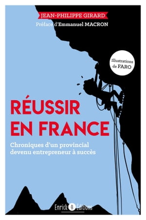 R?ussir en France Chronique d'un autodidacte devenu entrepreneur ? succ?s【電子書籍】[ Jean-Philippe Girarg ]