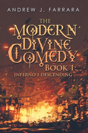 The Modern Divine Comedy Book 1: Inferno 1 Descending【電子書籍】 Andrew J. Farrara