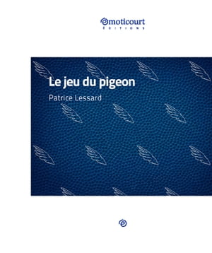 Le jeu du pigeon Nouvelle ? suspenseŻҽҡ[ Patrice Lessard ]