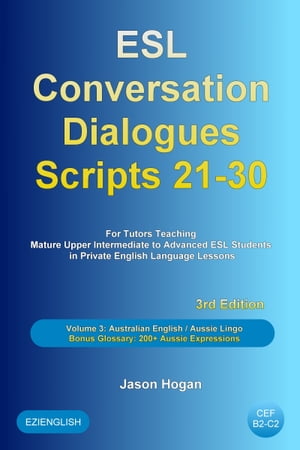 ESL Conversation Dialogues Scripts 21-30 Volume 3: Australian English Aussie Lingo. Bonus Glossary: 200+ Aussie Expressions