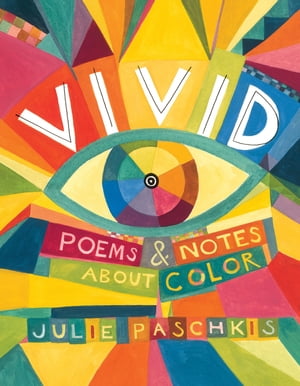 Vivid Poems & Notes About Color【電子書籍】[ Julie Paschkis ]