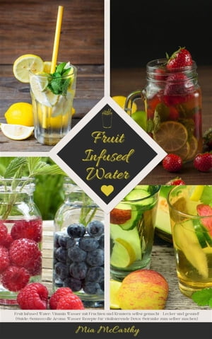 Fruit Infused Water: Vitamin Wasser mit Früchten und Kräutern selbst gemacht - Lecker und gesund!