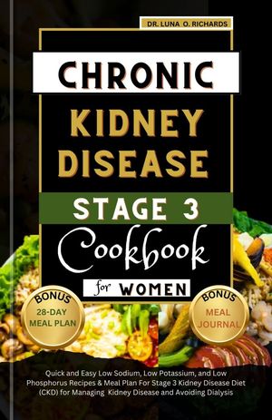 Chronic Kidney Disease Stage 3 for Women Quick and Easy Low Sodium, Low Potassium, and Low Phosphorus Recipes & Cookbook For Stage 3 Kidney Disease Diet (CKD) for Managing Kidney Disease and Avoiding Dialysis