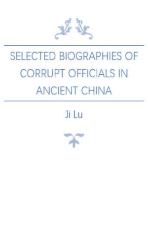 Selected Biographies of Corrupt Officials in Ancient China