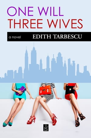 One Will: Three Wives【電子書籍】[ Edith Tarbescu ]