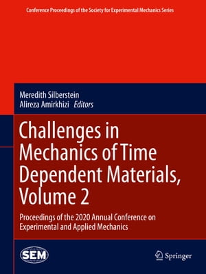 Challenges in Mechanics of Time Dependent Materials, Volume 2 Proceedings of the 2020 Annual Conference on Experimental and Applied Mechanics【電子書籍】