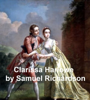 Clarissa Harlowe or the History of a Young Lady, the longest novel in the English language, all 9 volumes in a single fileŻҽҡ[ Samuel Richardson ]