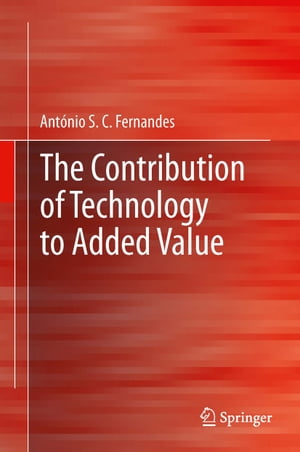 The Contribution of Technology to Added ValueŻҽҡ[ Ant?nio S.C Fernandes ]