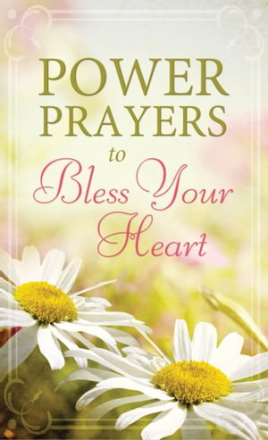 Power Prayers to Bless Your Heart【電子書籍】[ Compiled by Barbour Staff ]