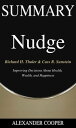 Summary of Nudge by Richard H. Thaler Cass R. Sunstein - Improving Decisions About Health, Wealth, and Happiness - A Comprehensive Summary【電子書籍】 Alexander Cooper