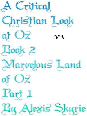 A Critical Christian Look at Oz Book 2 Marvelous Land of Oz Part 1