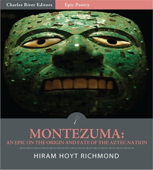 Montezuma: An Epic on the Origin and Fate of the Aztec Nation