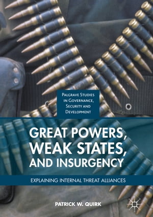 Great Powers, Weak States, and Insurgency Explaining Internal Threat Alliances