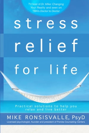 楽天楽天Kobo電子書籍ストアStress Relief for Life Practical Solutions to Help You Relax and Live Better【電子書籍】[ Mike Ronsisvalle, Ph.D ]