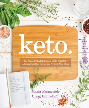 Keto The Complete Guide to Success on the Keto Diet, Including Simplified Science and No-Cook Meal Plans【電子書籍】[ Maria Emmerich ]