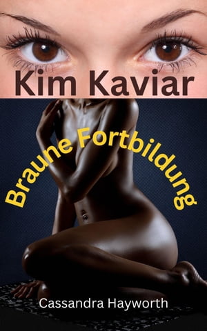 Kim Kaviar Braune Fortbildung【電子書籍】[ Cassandra Hayworth ]