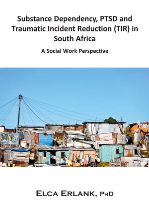 Substance Dependency, PTSD and Traumatic Incident Reduction (TIR) in South Africa A Social Work PerspectiveŻҽҡ[ Elca Erlank ]