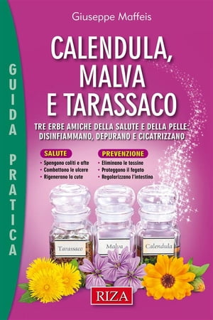 Calendula, malva e tarassacoTre erbe amiche della salute e della pelle: disinfiammano, depurano e cicatrizzano【電子書籍】[ Giuseppe Maffeis ]