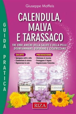 Calendula, malva e tarassacoTre erbe amiche della salute e della pelle: disinfiammano, depurano e cicatrizzano【電子書籍】[ Giuseppe Maffeis ]