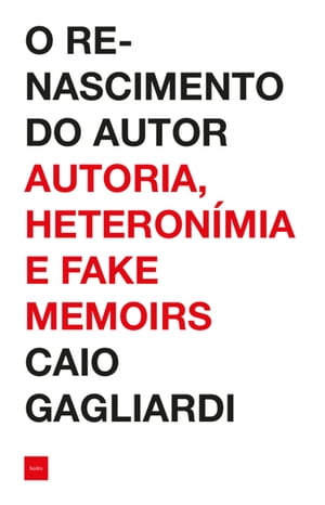 O renascimento do autor Autoria, heteron?mia e fake memoirs