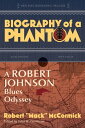 Biography of a Phantom A Robert Johnson Blues Od