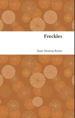 Freckles【電子書籍】[ Gene Stratton Porter