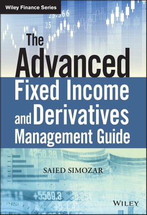 The Advanced Fixed Income and Derivatives Management Guide