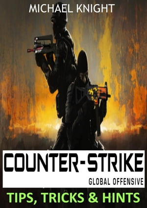 ŷKoboŻҽҥȥ㤨Counter-Strike Global Offensive Tips, Tricks & HintsŻҽҡ[ MICHEAL KNIGHT ]פβǤʤ295ߤˤʤޤ