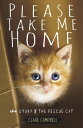 Please Take Me Home The Story of the Rescue Cat【電子書籍】[ Clare Campbell ]