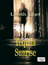 Tequila Sunrise【電子書籍】[ Libeth Libet 