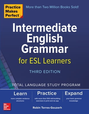 Practice Makes Perfect: Intermediate English Grammar for ESL Learners, Third Edition【電子書籍】 Robin Torres-Gouzerh