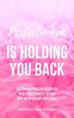 PERFECTIONISM IS HOLDING YOU BACK【電子書籍