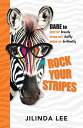 Rock Your Stripes Dare to step up bravely, stand out boldly, speak up brilliantly【電子書籍】 Jilinda Lee