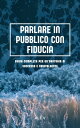 PARLARE IN PUBBLICO CON FIDUCIA GUIDA COMPLETA PER UN’ORATORIA DI SUCCESSO E COINVOLGENTE