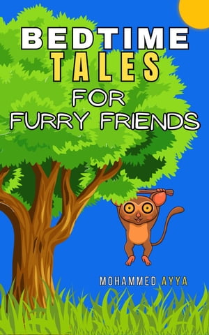 Bedtime Tales of Furry Friends【電子書籍】[ Mohammed Ayya ]