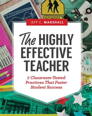 The Highly Effective Teacher 7 Classroom-Tested Practices That Foster Student SuccessŻҽҡ[ Jeff C. Marshall ]